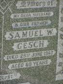 
Rosina GESCH,
mother,
died 5 Nov 1953 aged 64 years;
Samuel W. GESCH,
husband father,
died 26 June 1943 aged 60 years;
Kilkivan cemetery, Kilkivan Shire

