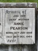 
James William PEARSON,
husband father,
born 24 Dec 1881,
died 21 Aug 1941;
Annie PEARSON,
mother,
born 14 July 1885,
died 26 Dec 1966;
Kilkivan cemetery, Kilkivan Shire
