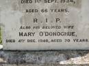 
John J. ODONOGHUE,
husband father,
died 1 Sept 1934 aged 66 years;
Mary ODONOGHUE,
wife,
died 4 Dec 1940 aged 70 years;
Kilkivan cemetery, Kilkivan Shire
