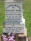 
Margaret Jane,
wife of Alexander MCCARROLL,
died 10 May 1906 aged 46 years;
Alexander MCCARROLL,
died 29 Oct 1925 aged 73 years;
Kilkivan cemetery, Kilkivan Shire
