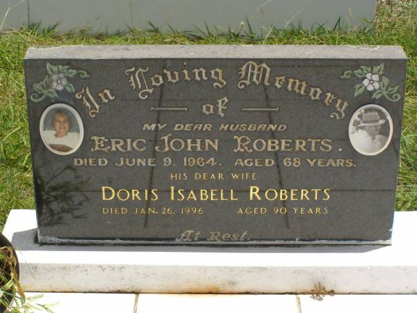 Eric John ROBERTS,  | husband,  | died 9 June 1964 aged 68 years;  | Doris Isabel ROBERTS,  | wife,  | died 26 Jan 1996 aged 90 years;  | Kilkivan cemetery, Kilkivan Shire  | 