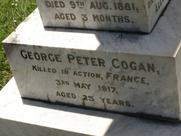 Francis Matthew COGAN,  | died 28 Aug 1893 aged 4 years;  | Michael COGAN,  | died 7 Sept 1902 aged 58 years;  | Mary Ferguson COGAN,  | died 25 May 1935 aged 79 years;  | Mary Anne COGAN,  | died 29 April 1923 aged 39 years;  | Michael Edward COGAN,  | died 20 Sept 1933 aged 47 years;  | Francis Peter COGAN,  | died 9 Aug 1881 aged 3 months;  | George Peter COGAN,  | killed in action France 3 May 1917 aged 25 years;  | James George COGAN,  | died 3-10-1956 aged 78 years;  | Margaret Ellen COGAN,  | died 4 Sept 1987 aged 92 years,  | remembered by friend George;  | Kilkivan cemetery, Kilkivan Shire  | 