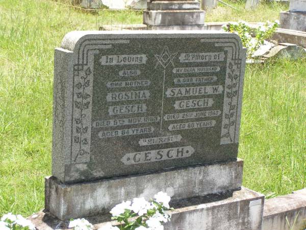 Rosina GESCH,  | mother,  | died 5 Nov 1953 aged 64 years;  | Samuel W. GESCH,  | husband father,  | died 26 June 1943 aged 60 years;  | Kilkivan cemetery, Kilkivan Shire  |   | 