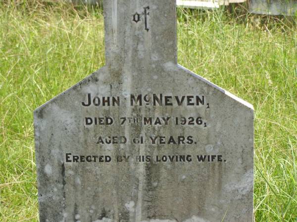 John MCNEVEN,  | died 7 May 1926 aged 61 years,  | erected by wife;  | Kilkivan cemetery, Kilkivan Shire  |   | 