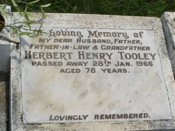Herbert Henry TOOLEY,  | husband father father-in-law grandfather,  | died 28 Jan 1966 aged 78 years;  | Kilkivan cemetery, Kilkivan Shire  | 