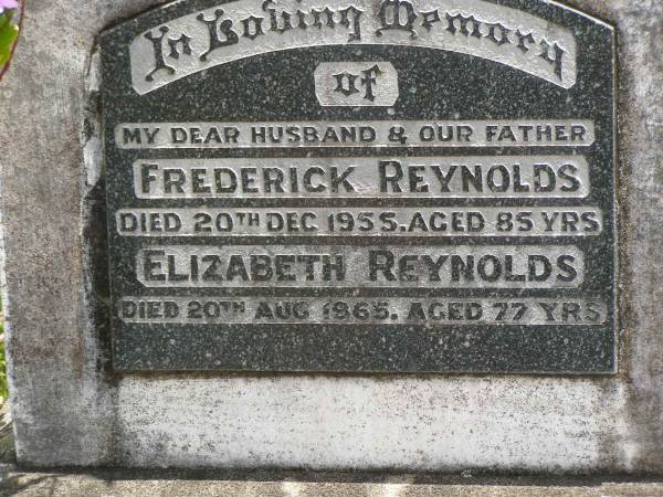 Frederick REYNOLDS,  | husband father,  | died 20 Dec 1955 aged 85 years;  | Elizabeth REYNOLDS,  | died 20 Aug 1965 aged 77 years;  | Kilkivan cemetery, Kilkivan Shire  | 