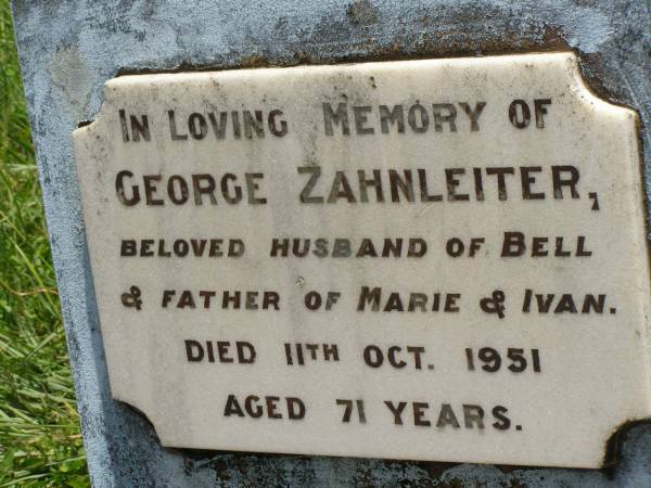 George ZAHNLEITER,  | husband of Bell,  | father of Marie & Ivan,  | died 11 Oct 1951 aged 71 years;  | Kilkivan cemetery, Kilkivan Shire  | 