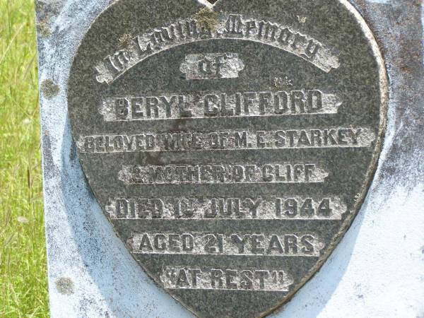 Beryl Clifford,  | wife of M.E. STARKEY,  | mother of Cliff,  | died 1 July 1944 aged 21 years;  | Kilkivan cemetery, Kilkivan Shire  | 