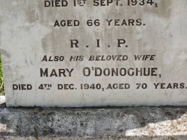 John J. O'DONOGHUE,  | husband father,  | died 1 Sept 1934 aged 66 years;  | Mary O'DONOGHUE,  | wife,  | died 4 Dec 1940 aged 70 years;  | Kilkivan cemetery, Kilkivan Shire  | 