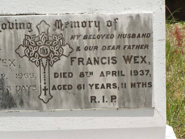 Francis WEX,  | husband father,  | died 8 April 1937 aged 61 years 11 months;  | Eveline WEX,  | mother,  | died 23 Sept 1966 aged 81 years 3 days;  | Kilkivan cemetery, Kilkivan Shire  | 