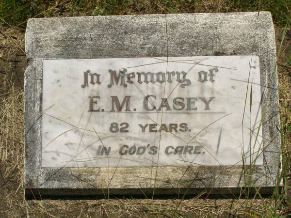 E.M. CASEY,  | aged 82 years;  | Kilkivan cemetery, Kilkivan Shire  | 