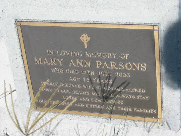 Mary Ann PARSONS,  | died 15 July 2003 aged 78 years,  | wife of George Alfred,  | remembered by brothers & sisters;  | Kilkivan cemetery, Kilkivan Shire  | 