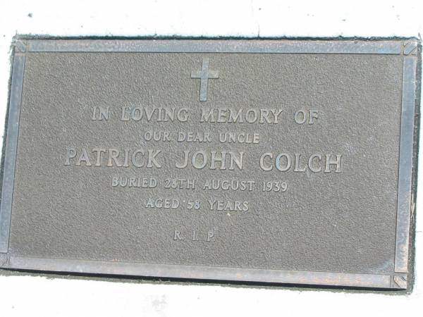 Patrick John COLCH,  | uncle,  | buried 28 August 1939 aged 58 years;  | Kilkivan cemetery, Kilkivan Shire  | 