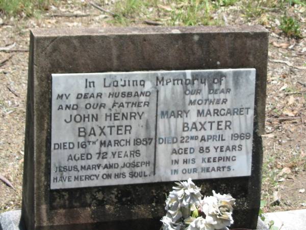 John Henry BAXTER,  | husband father,  | died 16 March 1957 aged 72 years;  | Mary Margaret BAXTER,  | mother,  | died 22 April 1969 aged 85 years;  | Kilkivan cemetery, Kilkivan Shire  | 