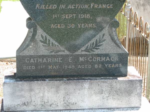 Joseph Philip RAY,  | son,  | killed in action France 1 Sept 1918 aged 30 years;  | Catharine E. MCCORMACK,  | died 1 May 1948 aged 82 years;  | Kilkivan cemetery, Kilkivan Shire  | 