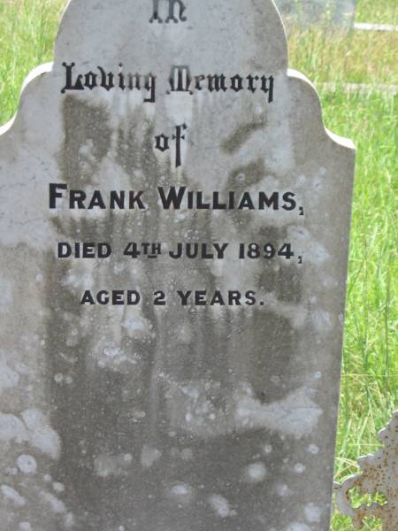 Frank WILLIAMS,  | died 4 July 1894 aged 2 years;  | Kilkivan cemetery, Kilkivan Shire  | 