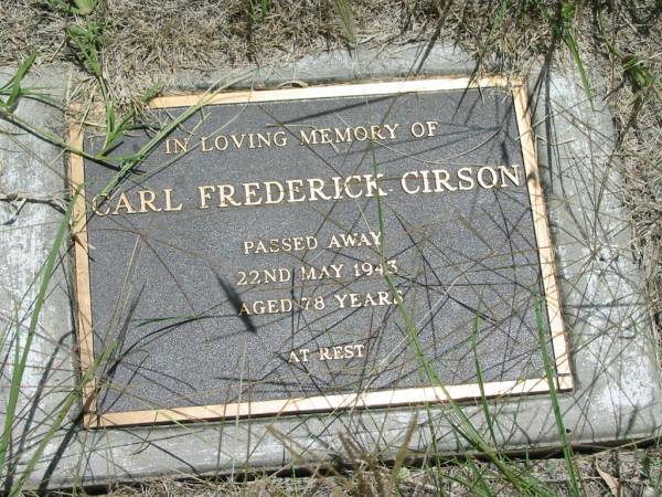 Carl Frederick CIRSON,  | died 22 May 1943 aged 78 years;  | Kilkivan cemetery, Kilkivan Shire  | 