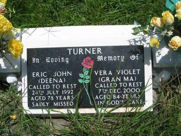 Eric John (Deena) TURNER,  | died 24 July 1992 aged 78 years;  | Vera Violet (Granma) TURNER,  | died 7 Dec 2000 aged 84 years;  | Kilkivan cemetery, Kilkivan Shire  | 