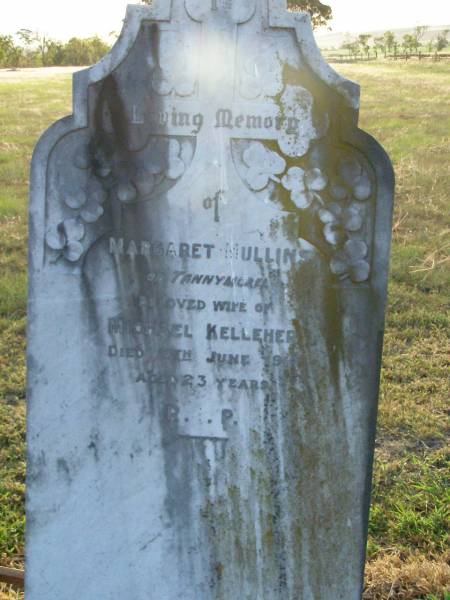 Margaret Mullins,  | of Tannymorel,  | wife of Michael KELLEHER,  | died 15 June 1914 age 23 years;  | Killarney cemetery, Warwick Shire  | 