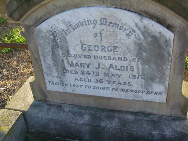 George,  | husband of Mary J. ALDIS,  | died 24 May 1912 aged 36 years;  | Killarney cemetery, Warwick Shire  | 