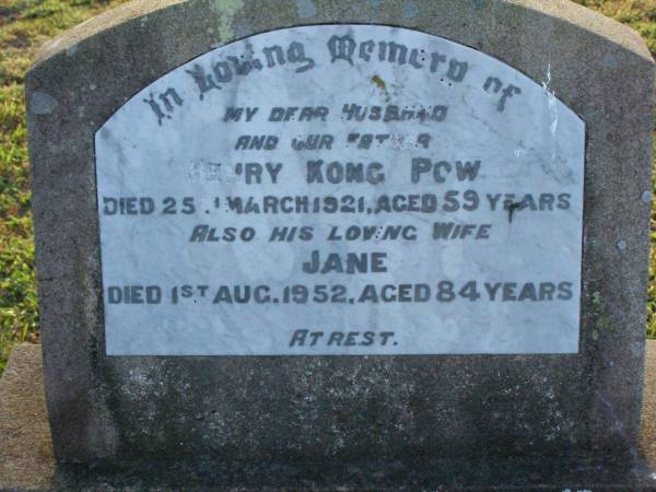 Henry Kong POW,  | husband father,  | died 25 March 1921 aged 59 years;  | Jane,  | wife,  | died 1 Aug 1952 aged 84 years;  | Killarney cemetery, Warwick Shire  | 
