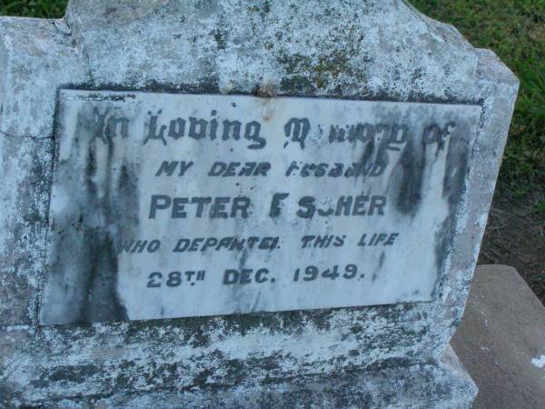 Peter FISCHER,  | husband,  | died 28 Dec 1949;  | Killarney cemetery, Warwick Shire  |   | 