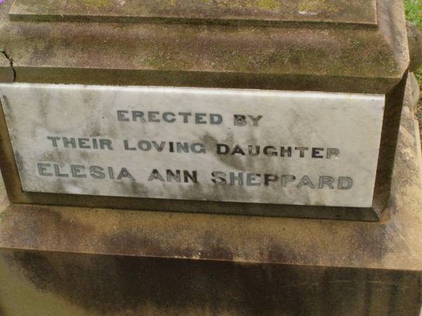 William John SHEPPARD,  | died 23 Aug 1903 aged 64 years;  | Ann,  | wife,  | died 4 Sept 1903 aged 55? years;  | Albert James,  | son,  | died 10? July 1890 aged 12 years;  | erected by daughter Elesia Ann SHEPPARD;  | Killarney cemetery, Warwick Shire  | 