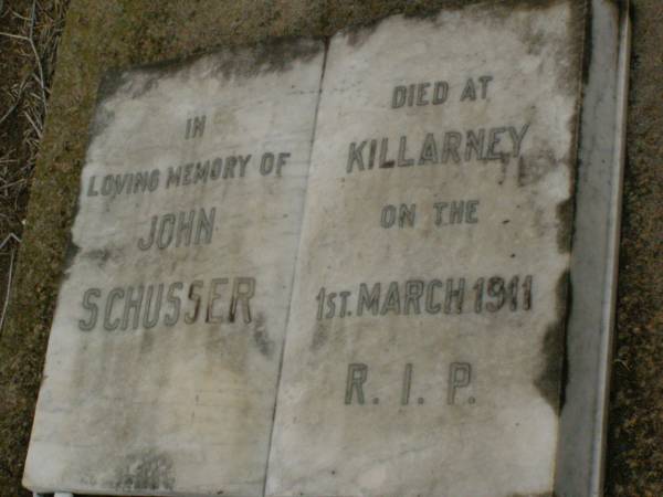 John SCHUSSER,  | died Killarney 1 March 1911;  | Killarney cemetery, Warwick Shire  | 