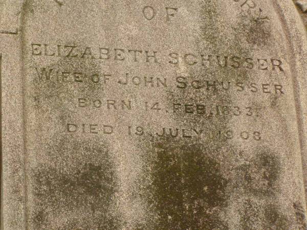 Elizabeth SCHUSSER,  | wife of John SCHUSSER,  | born 14 Feb 1833,  | died 19 July 1908;  | Killarney cemetery, Warwick Shire  | 