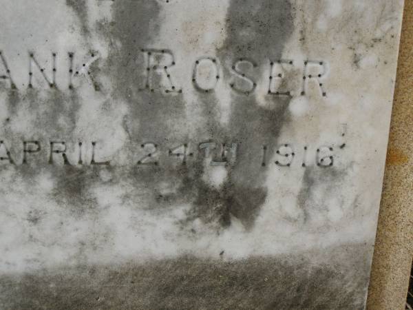 Catherine ROSER,  | died 3 May 1906;  | Frank ROSER,  | died 24 April 1916;  | Killarney cemetery, Warwick Shire  | 