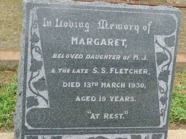 Margaret,  | daughter of M.J. & late S.S. FLETCHER,  | died 13 March 1930 aged 19 years;  | Killarney cemetery, Warwick Shire  |