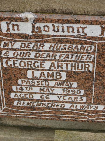 George Arthur LAMB,  | husband father,  | died 14 May 1990 aged 66 years;  | Killarney cemetery, Warwick Shire  |