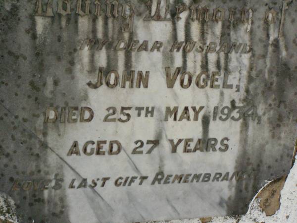 John VOGEL,  | husband,  | died 25 May 1934 aged 27 years;  | Killarney cemetery, Warwick Shire  |