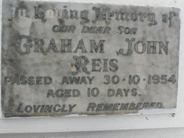 Graham John REIS,  | son,  | died 30-10-1954 aged 10 days;  | Killarney cemetery, Warwick Shire  |