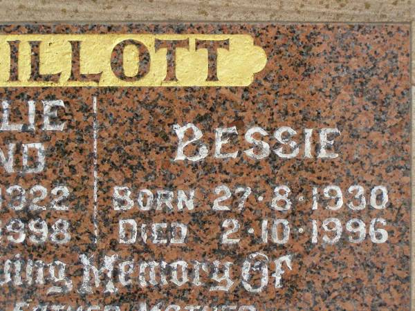 Ian Leslie Raymond GILLOTT,  | father father-in-law pop,  | born 3-8-1922,  | died 7-5-1998;  | Bessie GILLOTT,  | mother mother-in-law nana,  | born 27-8-1930,  | died 2-10-1996;  | Killarney cemetery, Warwick Shire  | 