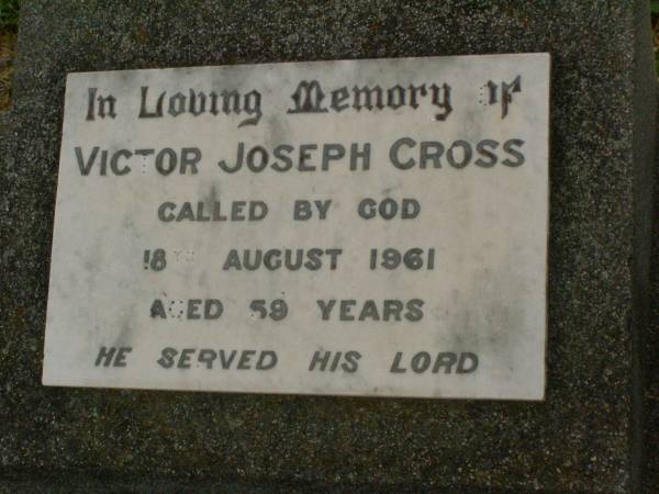 Victor Joseph CROSS,  | died 18 Aug 1961 aged 59 years;  | Killarney cemetery, Warwick Shire  | 