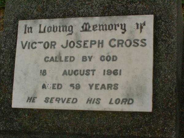 Victor Joseph CROSS,  | died 18 Aug 1961 aged 59 years;  | Killarney cemetery, Warwick Shire  |