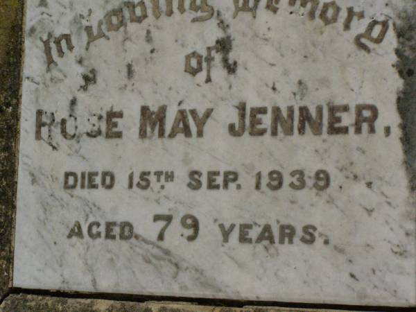 Rose May JENNER,  | died 15 Sept 1939 aged 79 years;  | Killarney cemetery, Warwick Shire  | 