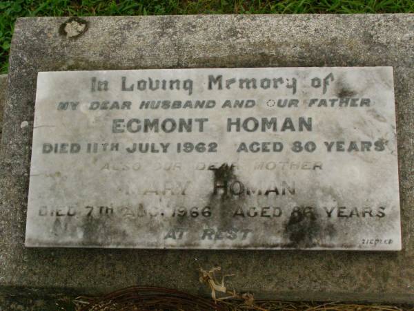 Egmont (Monty) HOMAN,  | husband father,  | died 11 July 1962 aged 80 years;  | Mary HOMAN,  | mother,  | died 7 Aug 1966 aged 86 years;  | Killarney cemetery, Warwick Shire  | 