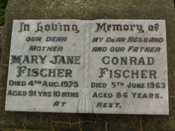 Mary Jane FISCHER,  | mother,  | died 4 Aug 1975 aged 91 years 10 months;  | Conrad FISCHER,  | husband father,  | died 5 June 1963 aged 86 years;  | Killarney cemetery, Warwick Shire  | 