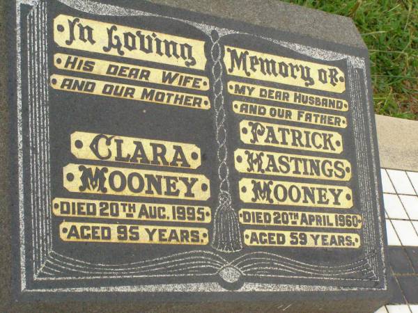 Clara MOONEY,  | wife mother,  | died 20 Aug 1995 aged 95 years;  | Patrick Hastings MOONEY,  | husband father,  | died 20 April 1960 aged 59 years;  | Killarney cemetery, Warwick Shire  |