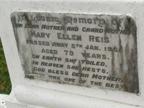 Mary Ellen REIS,  | mother grandmother,  | died 5 Jan 1961 aged 79 years;  | Killarney cemetery, Warwick Shire  |