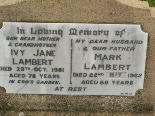 Ivy Jane LAMBERT,  | mother grandmother,  | died 29 Oct 1981 aged 78 years;  | Mark LAMBERT,  | husband father,  | died 22 May 1962 aged 68 years;  | Killarney cemetery, Warwick Shire  | 