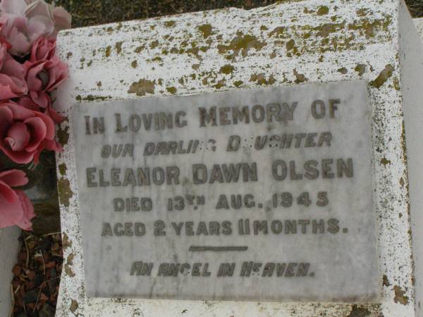 Eleanor Dawn OLSEN,  | daughter,  | died 13 Aug 1945 aged 2 years 11 months;  | Killarney cemetery, Warwick Shire  | 