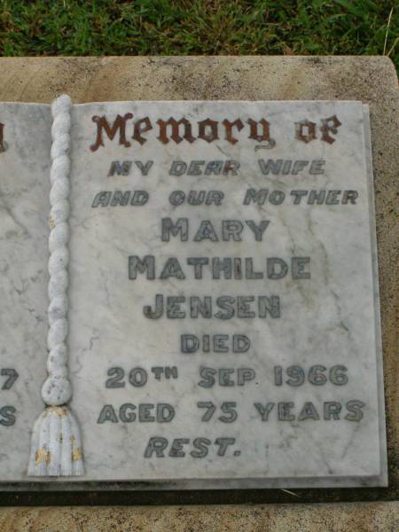 Jens Christian JENSEN,  | father,  | died 28 Aug 1977 aged 87 years;  | Mary Mathilde JENSEN,  | wife mother,  | died 20 Sept 1966 aged 75 years;  | Killarney cemetery, Warwick Shire  | 