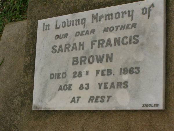 Sarah Francis BROWN,  | mother,  | died 28 Feb 1963 aged 83 years;  | Killarney cemetery, Warwick Shire  | 