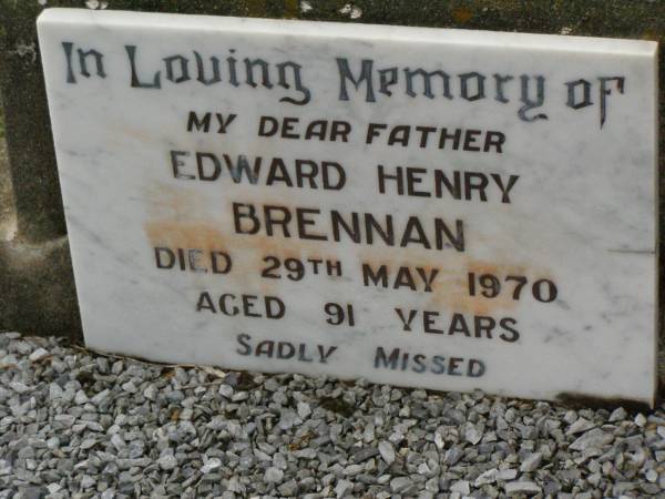 Edward Henry BRENNAN,  | father,  | died 29 May 1970 aged 91 years;  | Killarney cemetery, Warwick Shire  | 