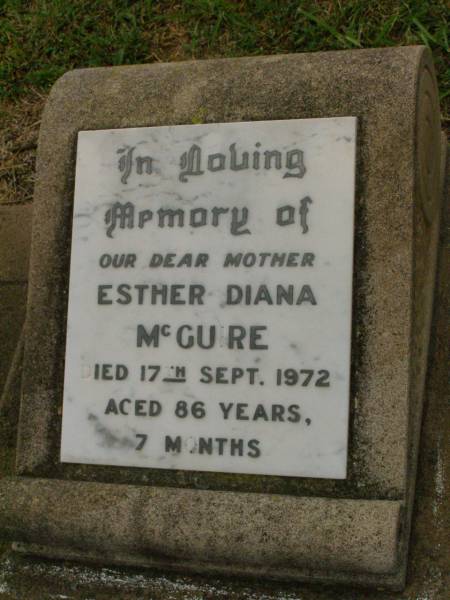 Esther Diana MCGUIRE,  | mother,  | died 17 Sept 1972 aged 86 years 7 months;  | Charles Ernest MCGUIRE,  | died 17-1-1982 aged 57 years;  | Killarney cemetery, Warwick Shire  | 