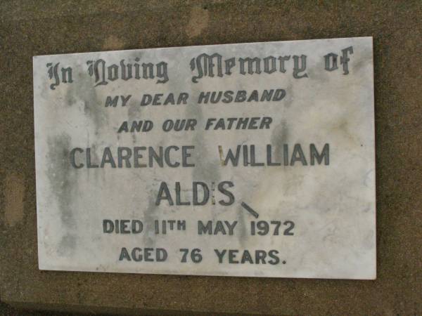 Clarence William ALDIS,  | husband father,  | died 11 May 1972 aged 76 years;  | Killarney cemetery, Warwick Shire  | 