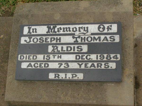Joseph Thomas ALDIS,  | died 15 Dec 1984 aged 73 years;  | Killarney cemetery, Warwick Shire  | 